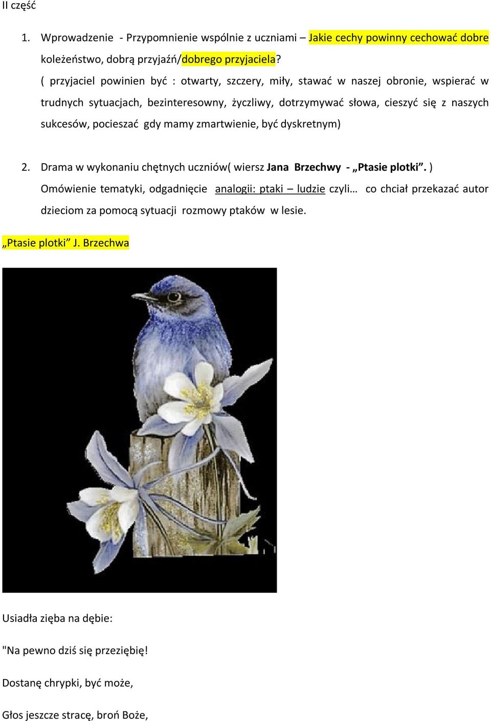 sukcesów, pocieszać gdy mamy zmartwienie, być dyskretnym) 2. Drama w wykonaniu chętnych uczniów( wiersz Jana Brzechwy - Ptasie plotki.