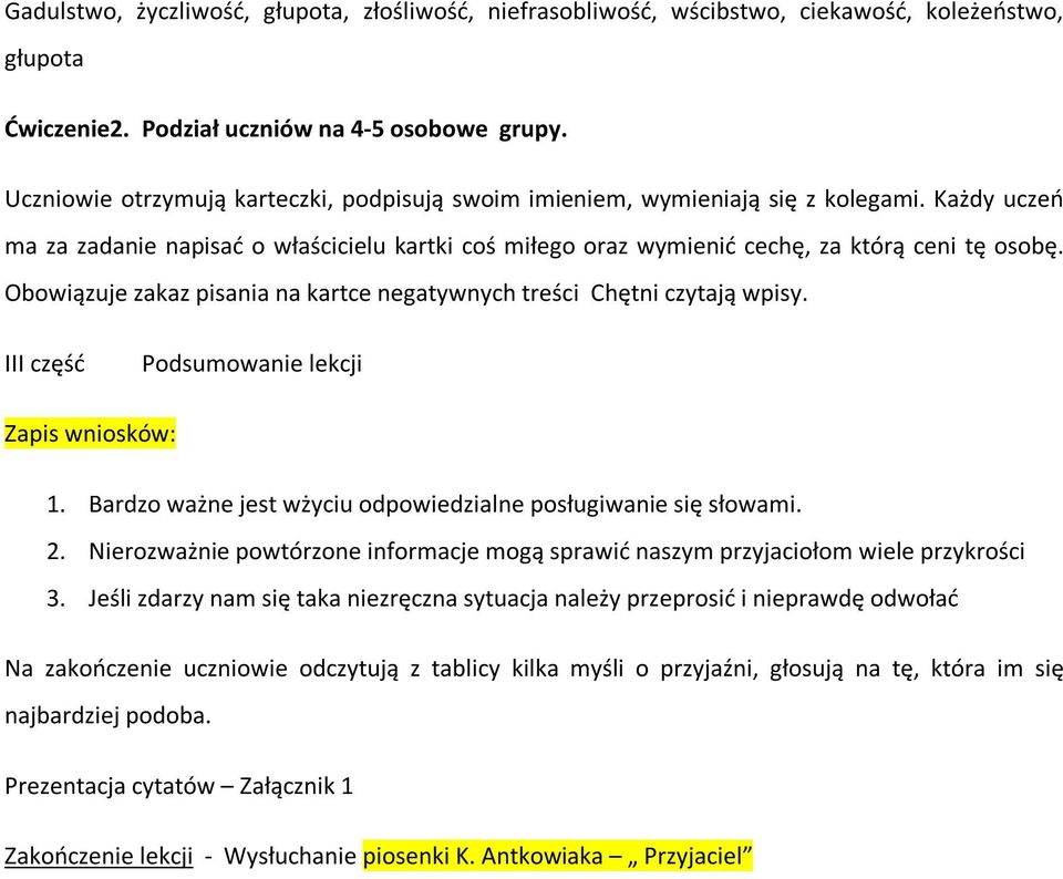 Obowiązuje zakaz pisania na kartce negatywnych treści Chętni czytają wpisy. III część Podsumowanie lekcji Zapis wniosków: 1. Bardzo ważne jest wżyciu odpowiedzialne posługiwanie się słowami. 2.