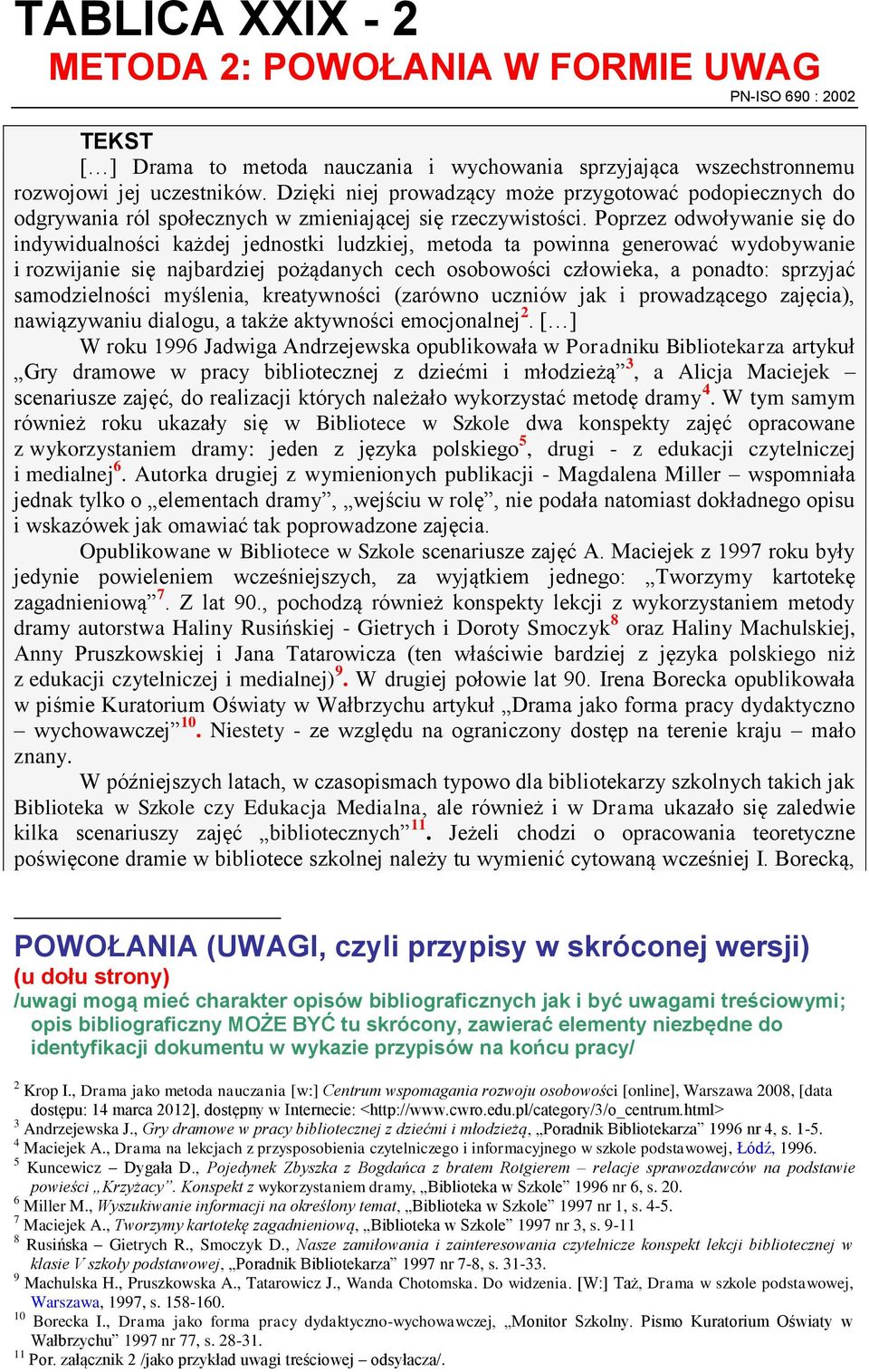 Poprzez odwoływanie się do indywidualności każdej jednostki ludzkiej, metoda ta powinna generować wydobywanie i rozwijanie się najbardziej pożądanych cech osobowości człowieka, a ponadto: sprzyjać