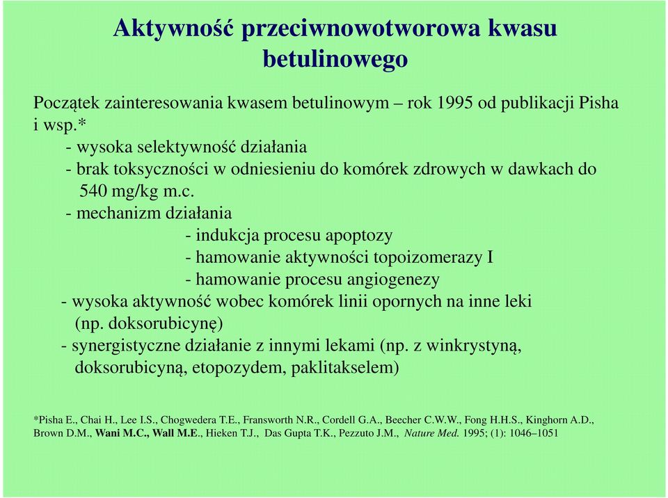 ności w odniesieniu do komórek zdrowych w dawkach do 540 mg/kg m.c. - mechanizm działania - indukcja procesu apoptozy - hamowanie aktywności topoizomerazy I - hamowanie procesu angiogenezy - wysoka aktywność wobec komórek linii opornych na inne leki (np.