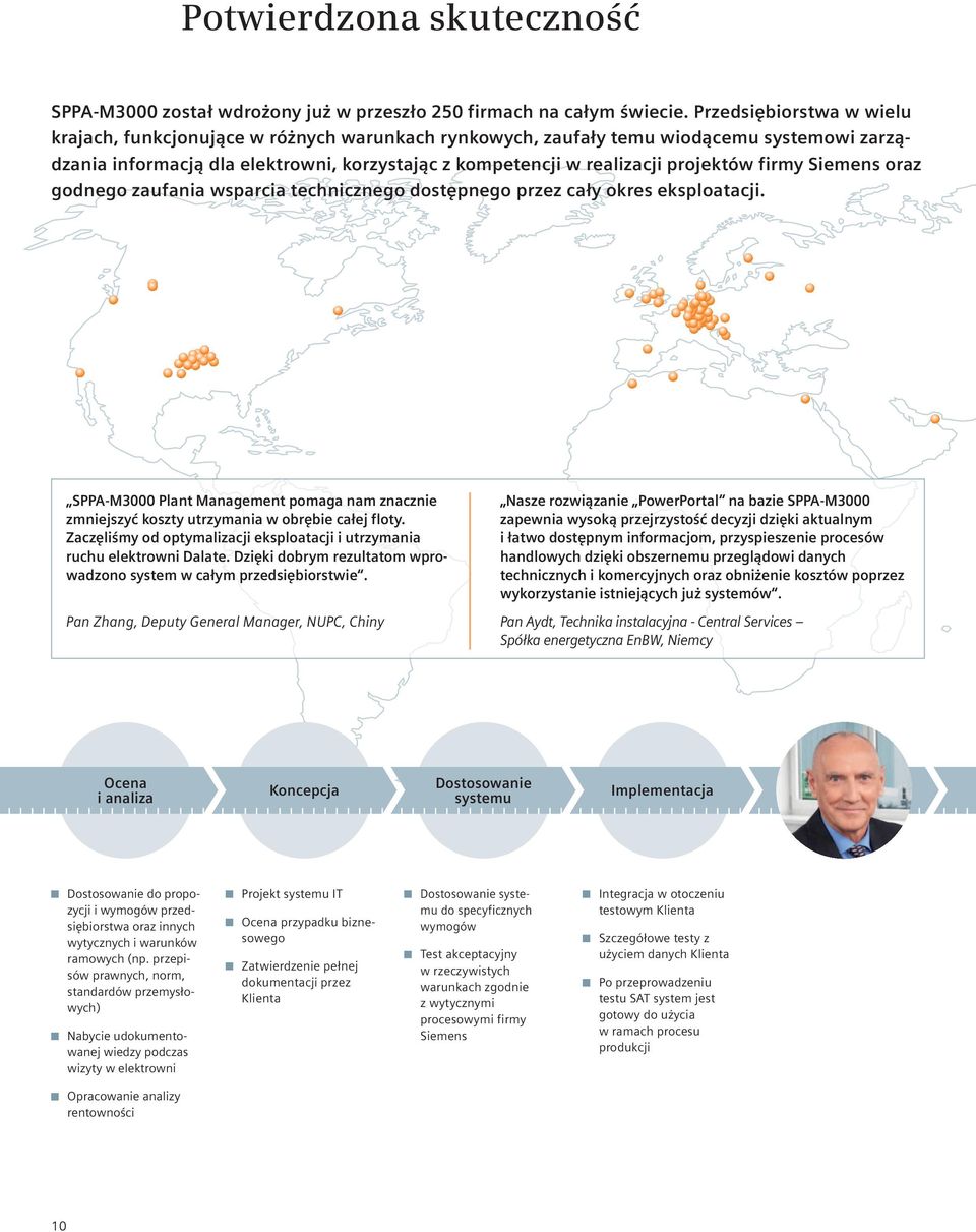 firmy Siemens oraz godnego zaufania wsparcia technicznego dostępnego przez cały okres eksploatacji. SPPA-M3000 Plant Management pomaga nam znacznie zmniejszyć koszty utrzymania w obrębie całej floty.