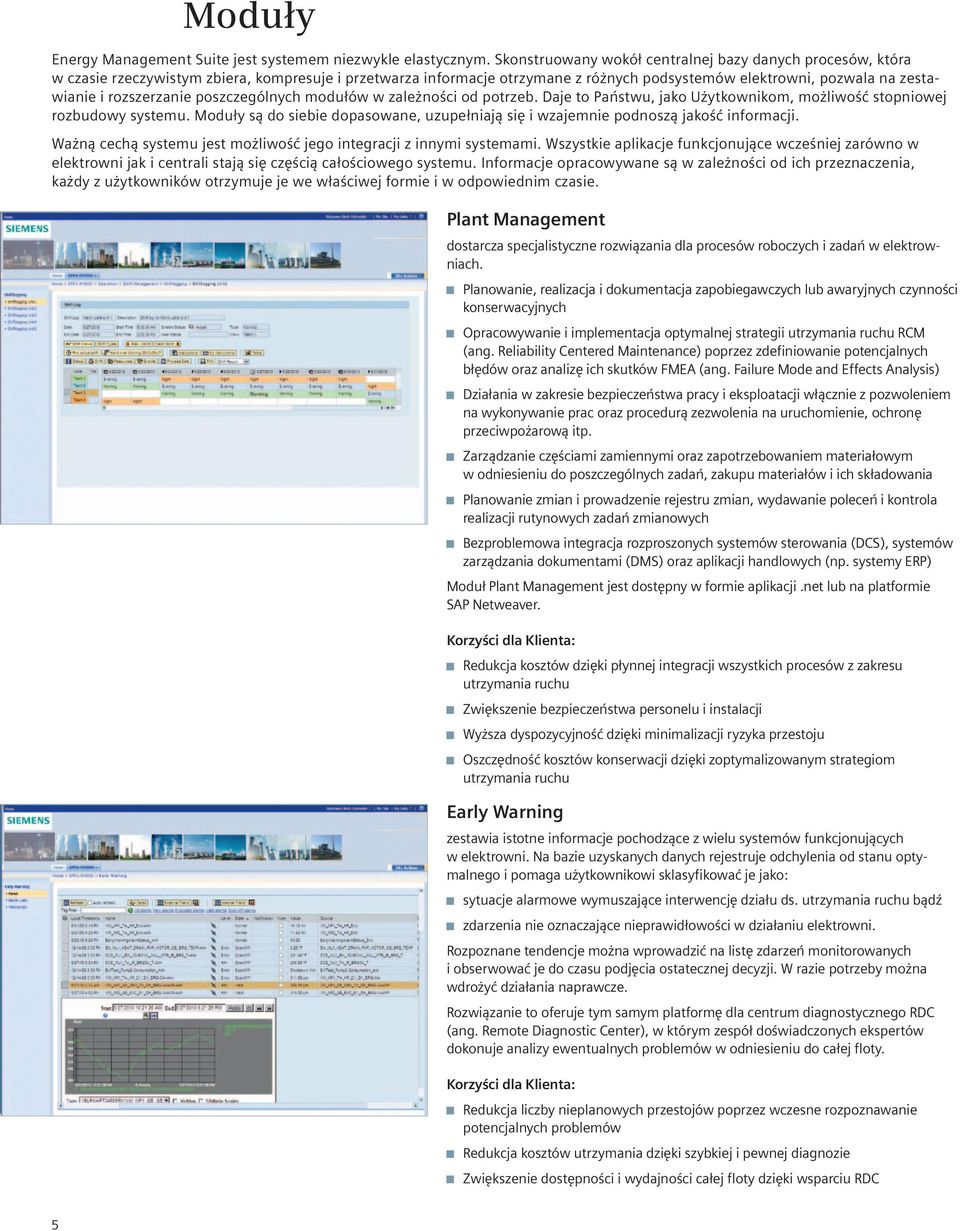 rozszerzanie poszczególnych modułów w zależności od potrzeb. Daje to Państwu, jako Użytkownikom, możliwość stopniowej rozbudowy systemu.