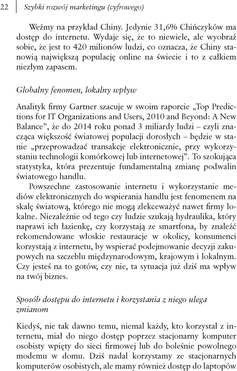 Globalny fenomen, lokalny wpływ Analityk firmy Gartner szacuje w swoim raporcie Top Predictions for IT Organizations and Users, 2010 and Beyond: A New Balance, że do 2014 roku ponad 3 miliardy ludzi