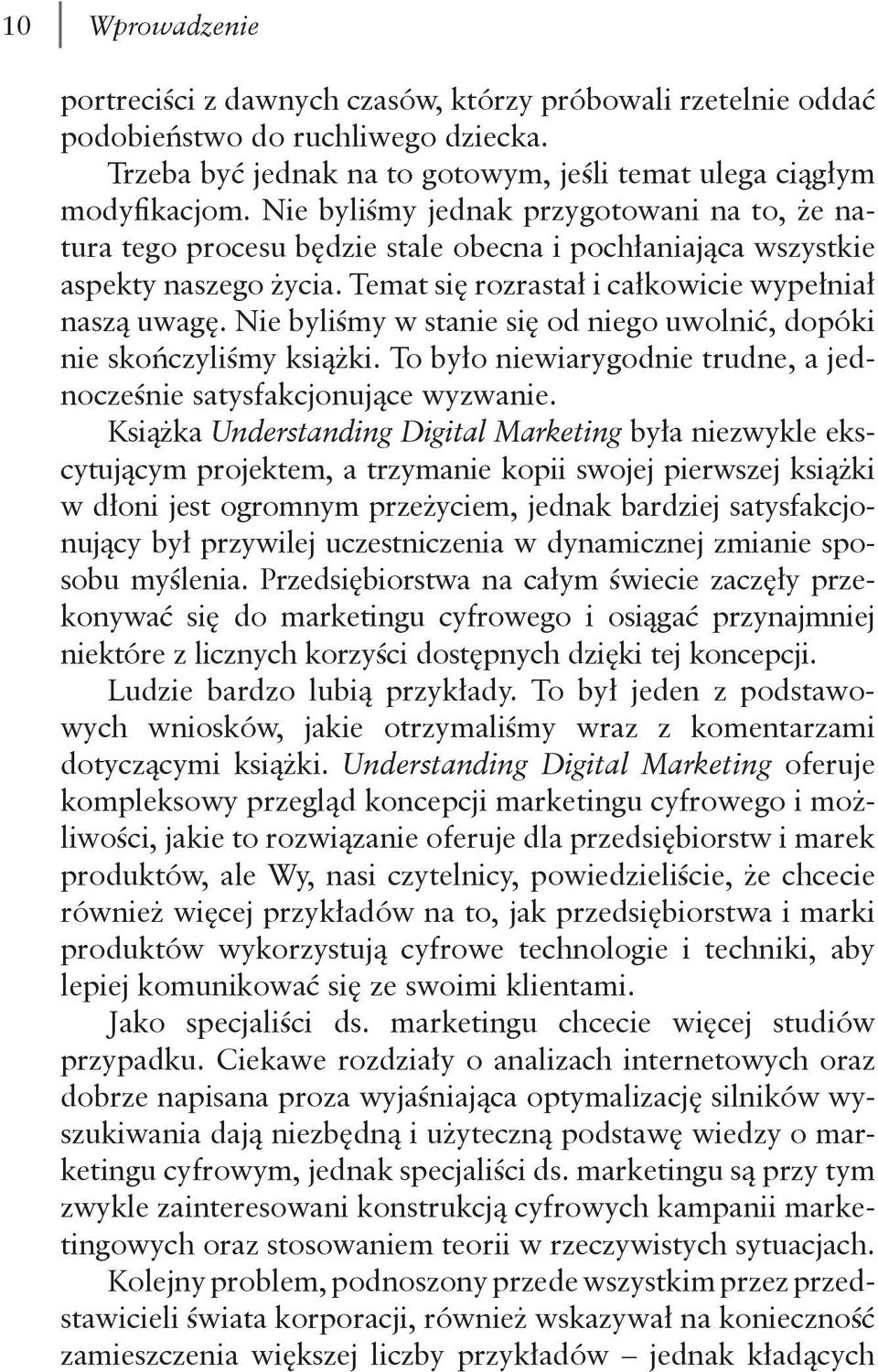 Nie byliśmy w stanie się od niego uwolnić, dopóki nie skończyliśmy książki. To było niewiarygodnie trudne, a jednocześnie satysfakcjonujące wyzwanie.