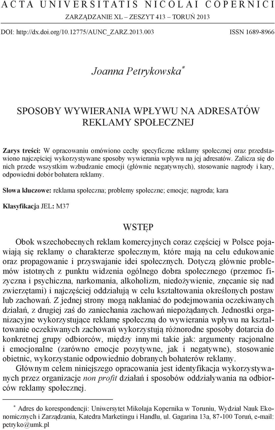 REKLAMY SPOŁECZNEJ Zarys treści: W opracowaniu omówiono cechy specyficzne reklamy społecznej oraz przedstawiono najczęściej wykorzystywane sposoby wywierania wpływu na jej adresatów.