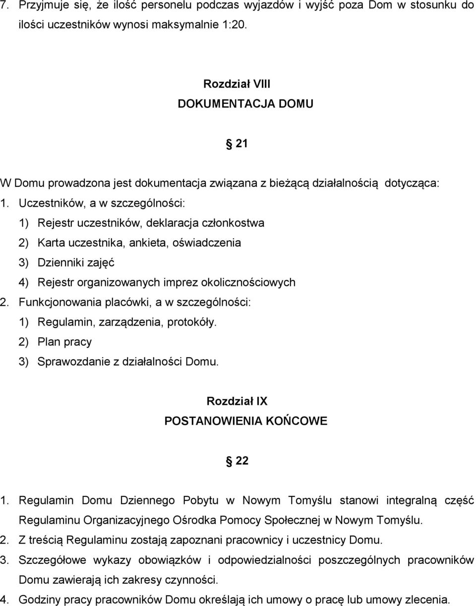 Uczestników, a w szczególności: 1) Rejestr uczestników, deklaracja członkostwa 2) Karta uczestnika, ankieta, oświadczenia 3) Dzienniki zajęć 4) Rejestr organizowanych imprez okolicznościowych 2.