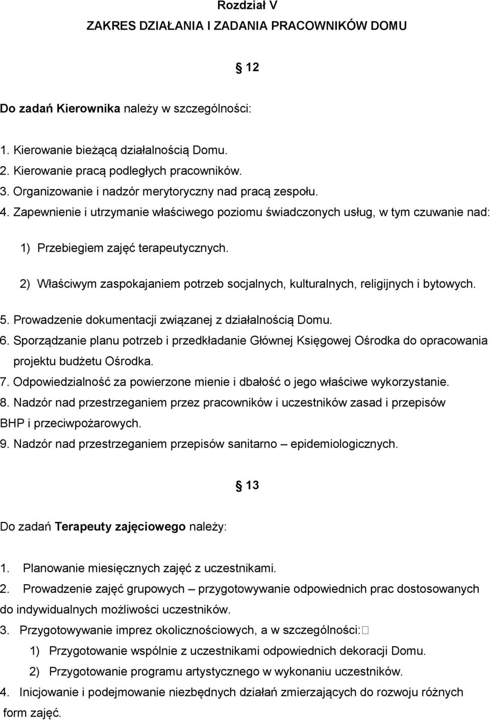 2) Właściwym zaspokajaniem potrzeb socjalnych, kulturalnych, religijnych i bytowych. 5. Prowadzenie dokumentacji związanej z działalnością Domu. 6.