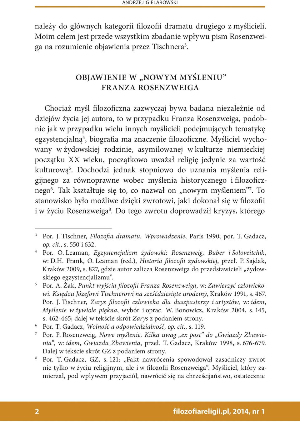 wielu innych myślicieli podejmujących tematykę egzystencjalną 4, biografia ma znaczenie filozoficzne.