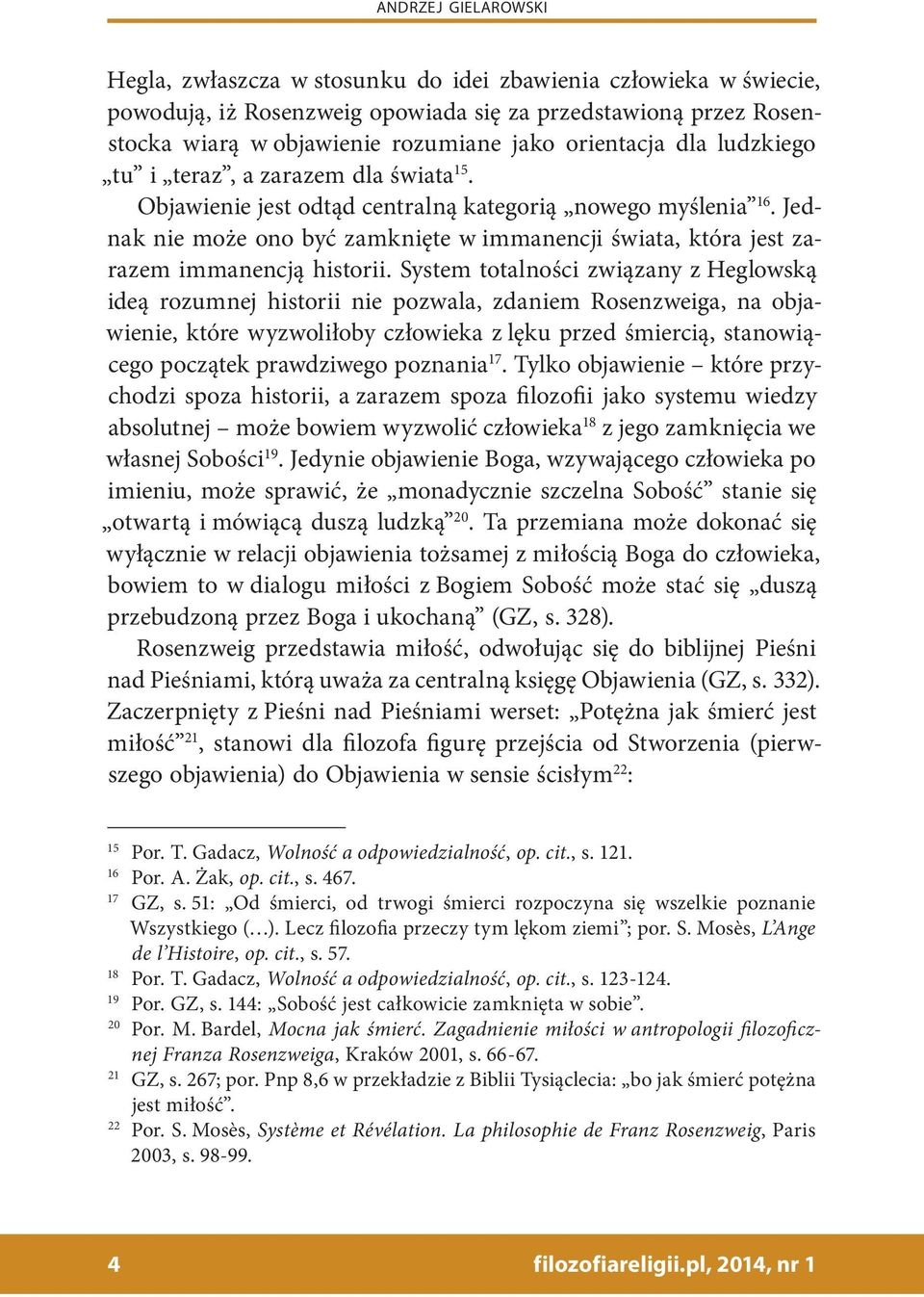 Jednak nie może ono być zamknięte w immanencji świata, która jest zarazem immanencją historii.