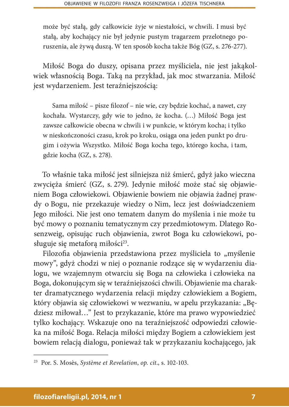 Miłość Boga do duszy, opisana przez myśliciela, nie jest jakąkolwiek własnością Boga. Taką na przykład, jak moc stwarzania. Miłość jest wydarzeniem.