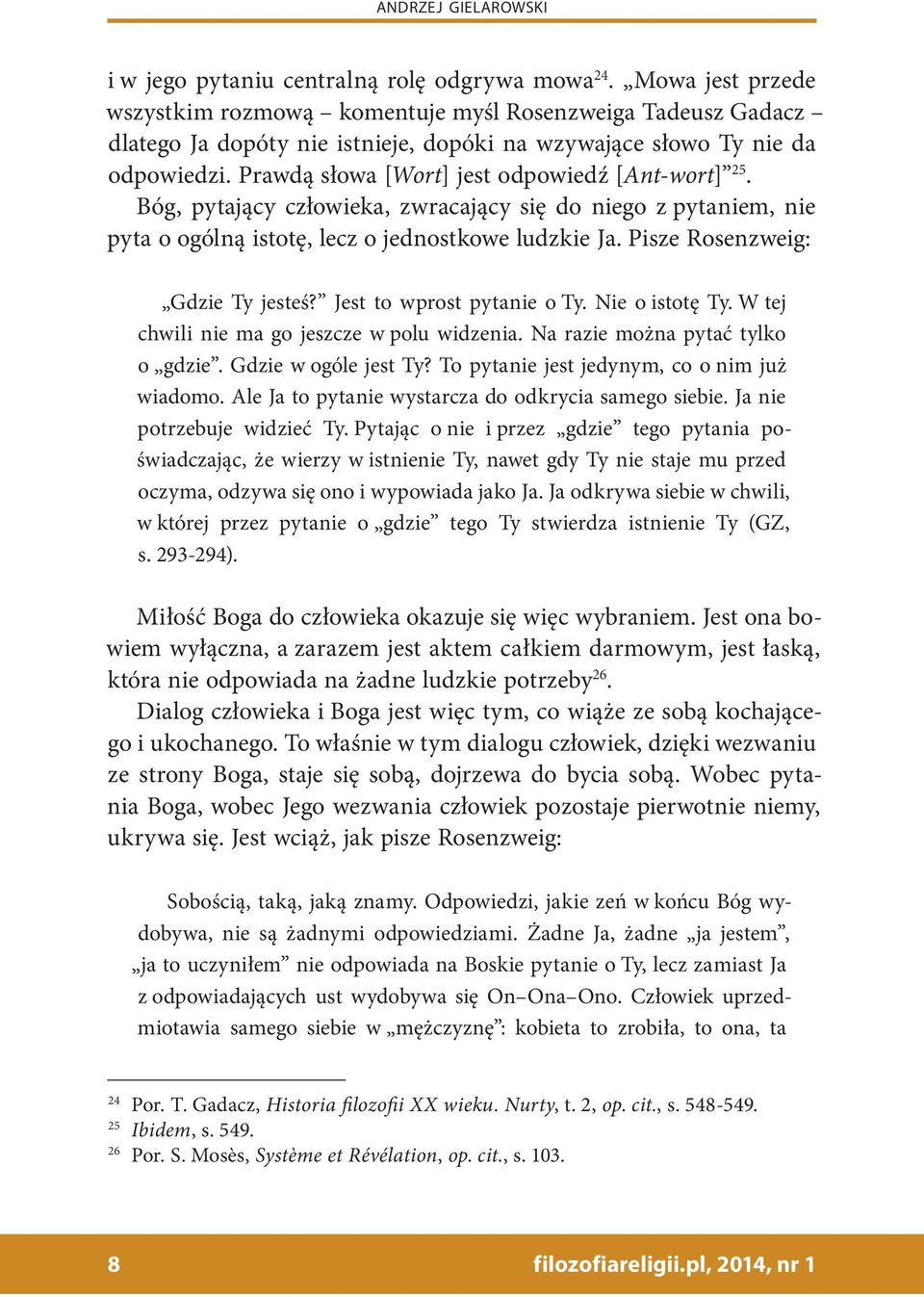 Prawdą słowa [Wort] jest odpowiedź [Ant-wort] 25. Bóg, pytający człowieka, zwracający się do niego z pytaniem, nie pyta o ogólną istotę, lecz o jednostkowe ludzkie Ja.