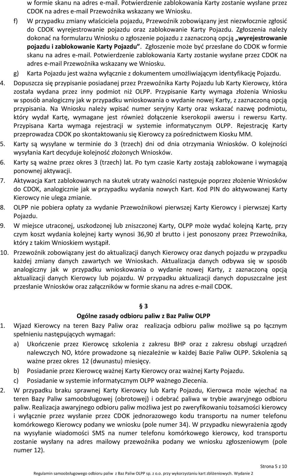 Zgłoszenia należy dokonać na formularzu Wniosku o zgłoszenie pojazdu z zaznaczoną opcją wyrejestrowanie pojazdu i zablokowanie Karty Pojazdu.