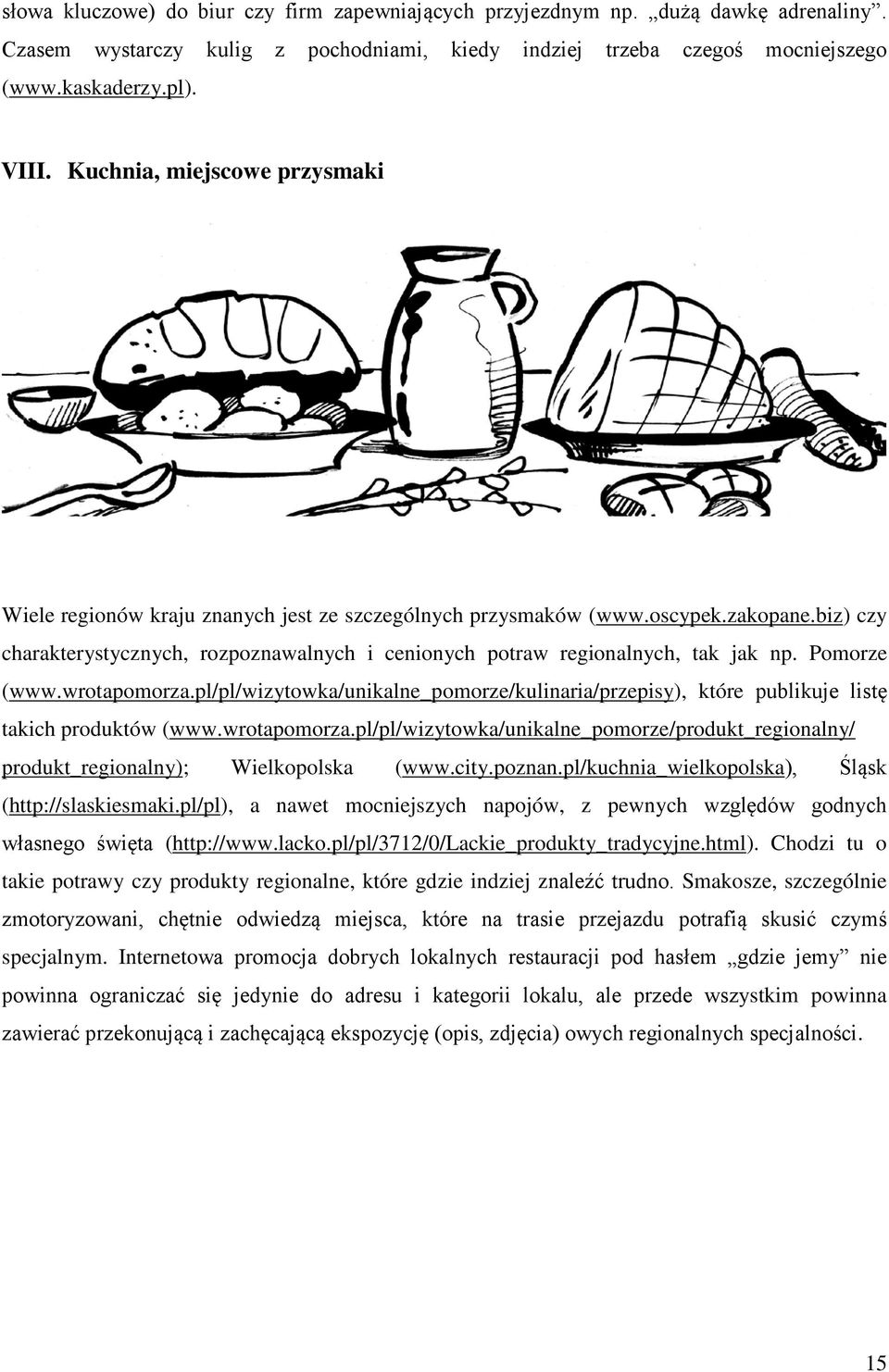 biz) czy charakterystycznych, rozpoznawalnych i cenionych potraw regionalnych, tak jak np. Pomorze (www.wrotapomorza.