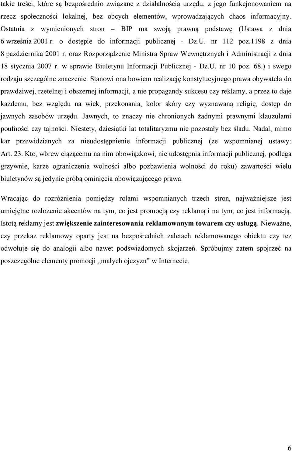 oraz Rozporządzenie Ministra Spraw Wewnętrznych i Administracji z dnia 18 stycznia 2007 r. w sprawie Biuletynu Informacji Publicznej - Dz.U. nr 10 poz. 68.) i swego rodzaju szczególne znaczenie.