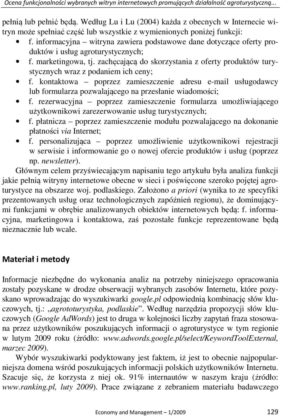 informacyjna witryna zawiera podstawowe dane dotyczące oferty produktów i usług agroturystycznych; f. marketingowa, tj.