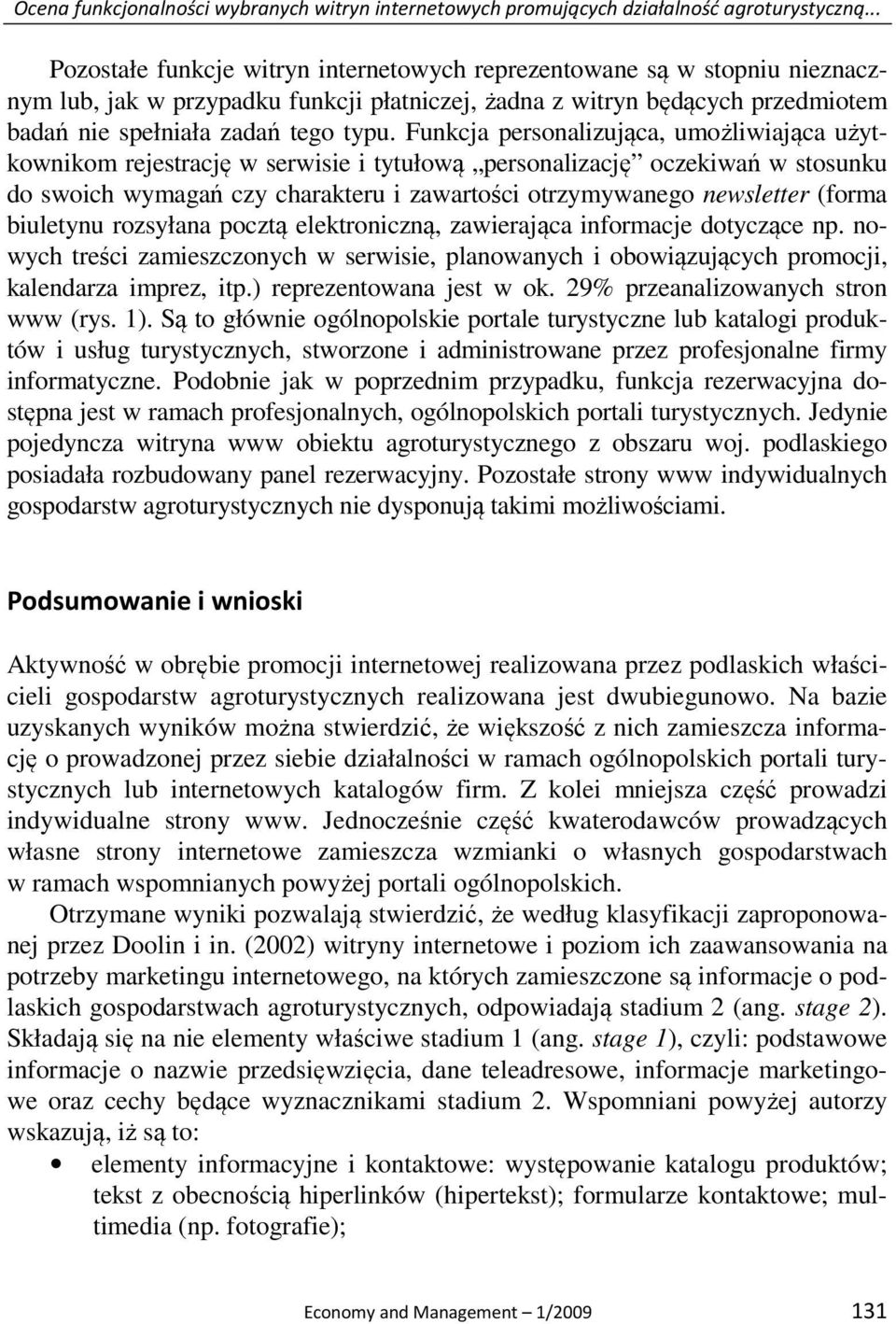 Funkcja personalizująca, umożliwiająca użytkownikom rejestrację w serwisie i tytułową personalizację oczekiwań w stosunku do swoich wymagań czy charakteru i zawartości otrzymywanego newsletter (forma