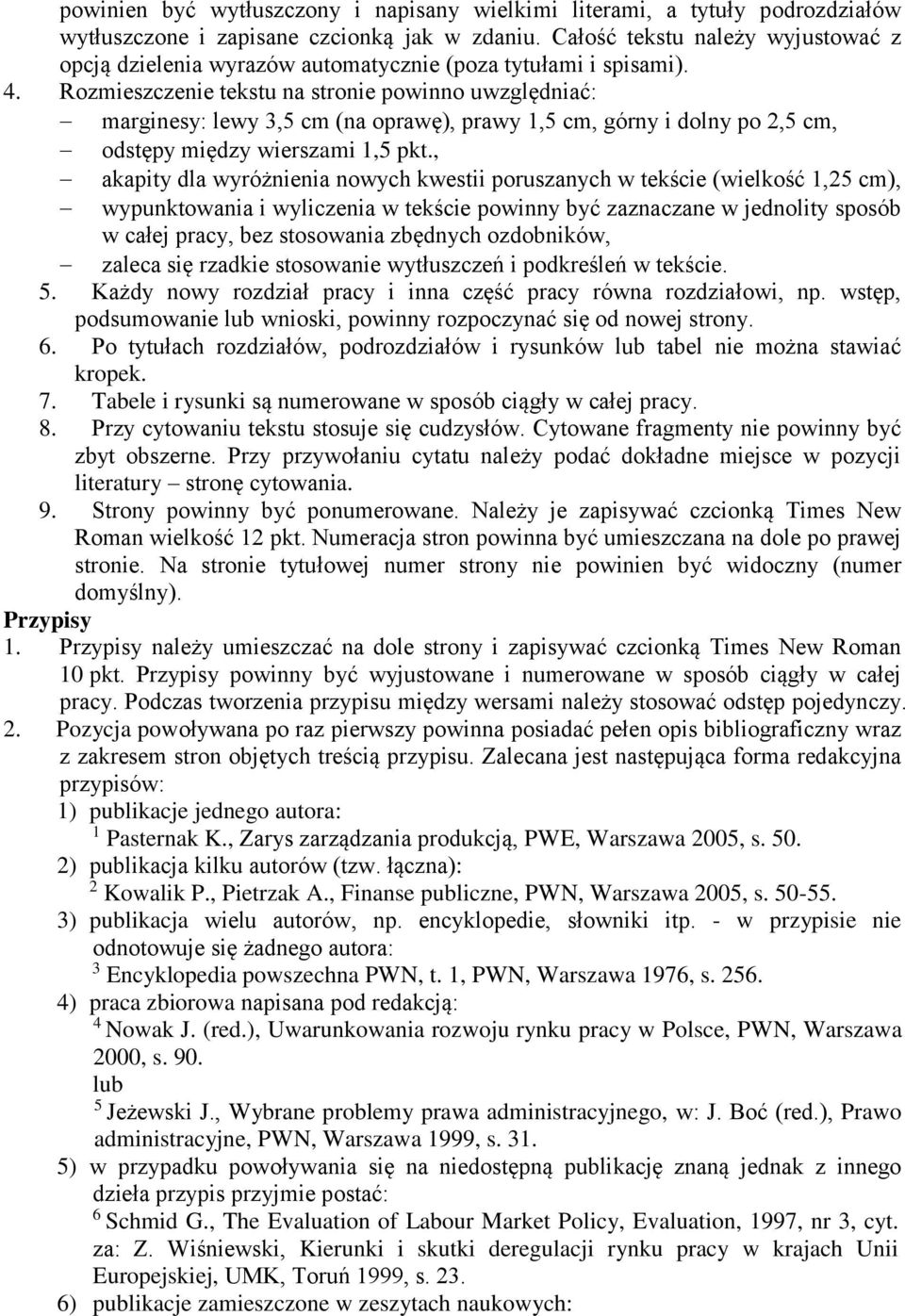 Rozmieszczenie tekstu na stronie powinno uwzględniać: marginesy: lewy 3,5 cm (na oprawę), prawy 1,5 cm, górny i dolny po 2,5 cm, odstępy między wierszami 1,5 pkt.