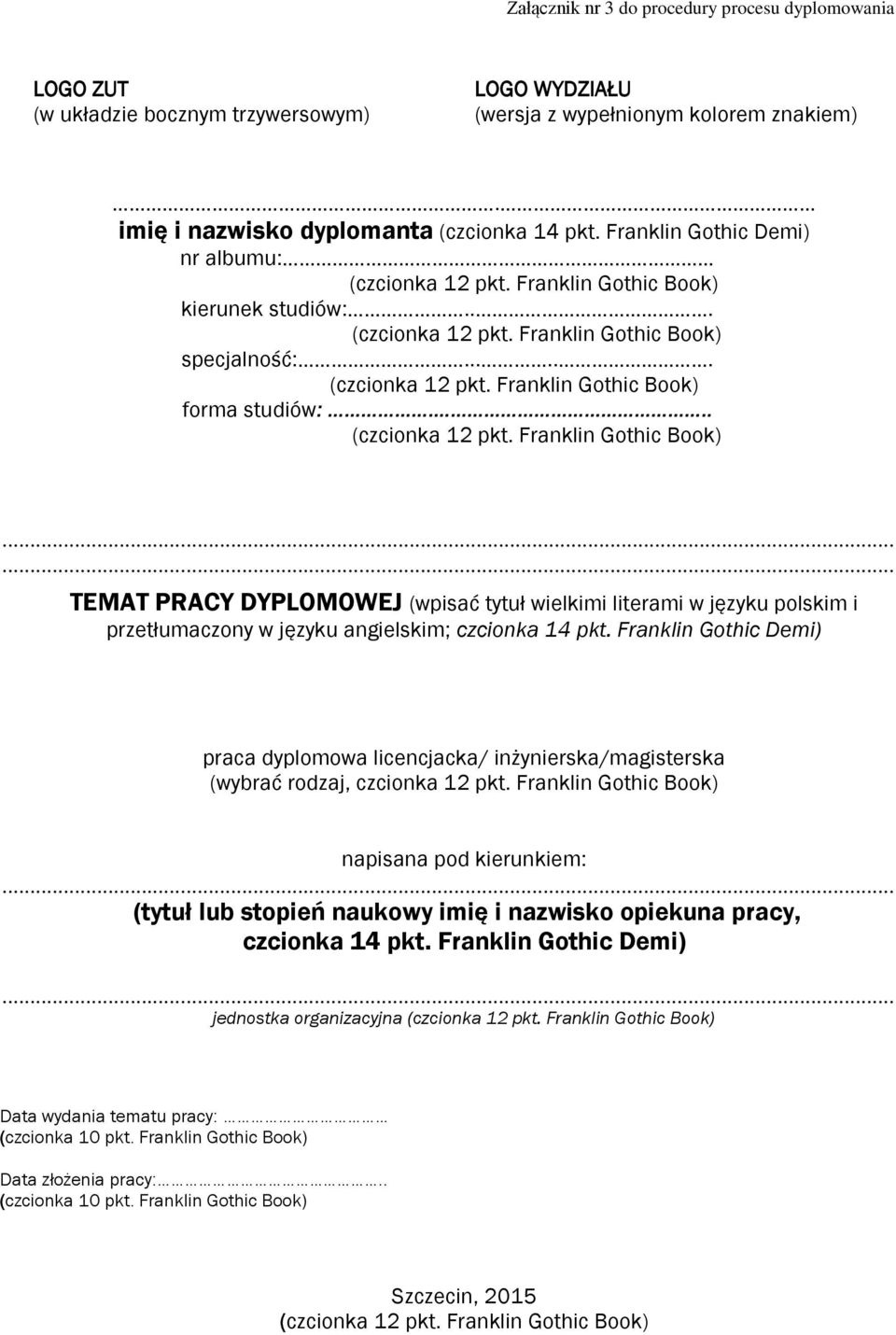 .. (czcionka 12 pkt. Franklin Gothic Book) TEMAT PRACY DYPLOMOWEJ (wpisać tytuł wielkimi literami w języku polskim i przetłumaczony w języku angielskim; czcionka 14 pkt.