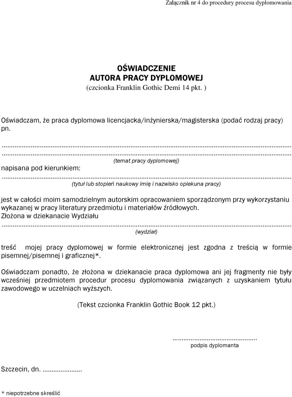 (temat pracy dyplomowej) napisana pod kierunkiem: (tytuł lub stopień naukowy imię i nazwisko opiekuna pracy) jest w całości moim samodzielnym autorskim opracowaniem sporządzonym przy wykorzystaniu