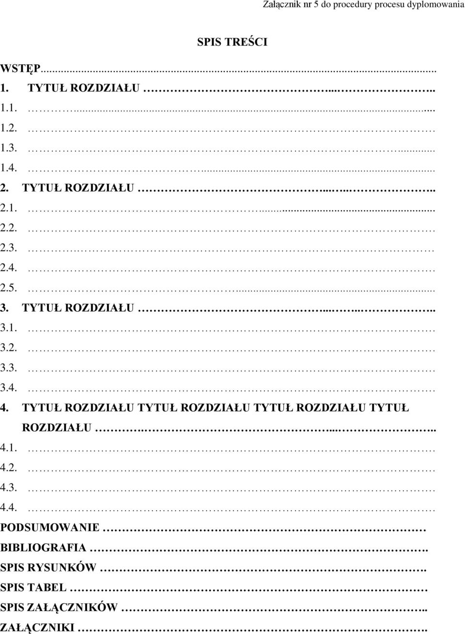 TYTUŁ ROZDZIAŁU TYTUŁ ROZDZIAŁU TYTUŁ ROZDZIAŁU TYTUŁ ROZDZIAŁU...... 4.1.. 4.2.. 4.3.. 4.4.. PODSUMOWANIE BIBLIOGRAFIA.