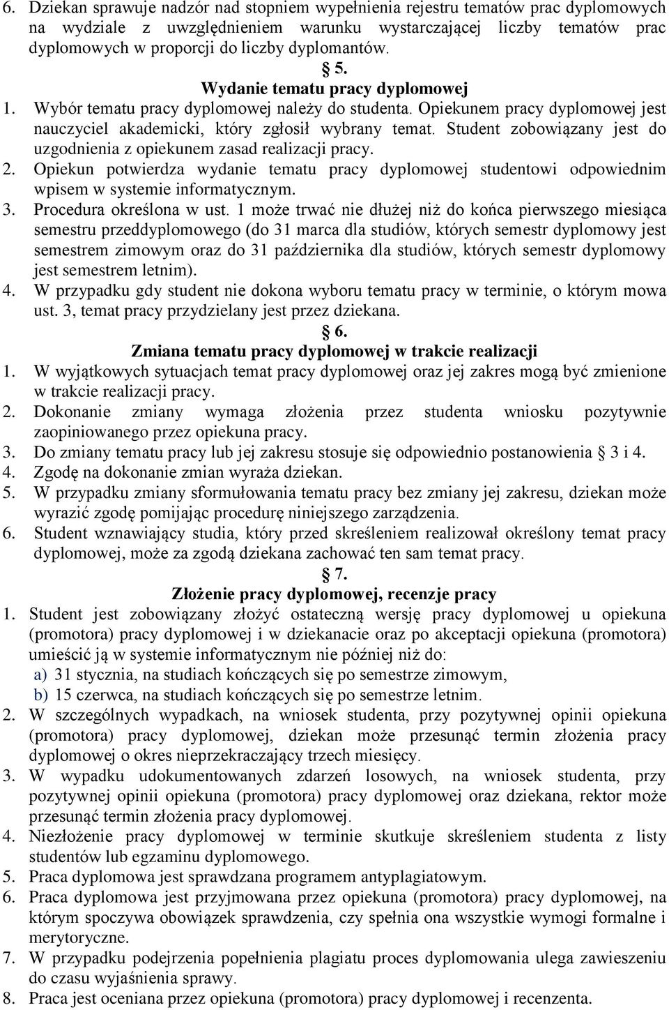 Student zobowiązany jest do uzgodnienia z opiekunem zasad realizacji pracy. 2. Opiekun potwierdza wydanie tematu pracy dyplomowej studentowi odpowiednim wpisem w systemie informatycznym. 3.