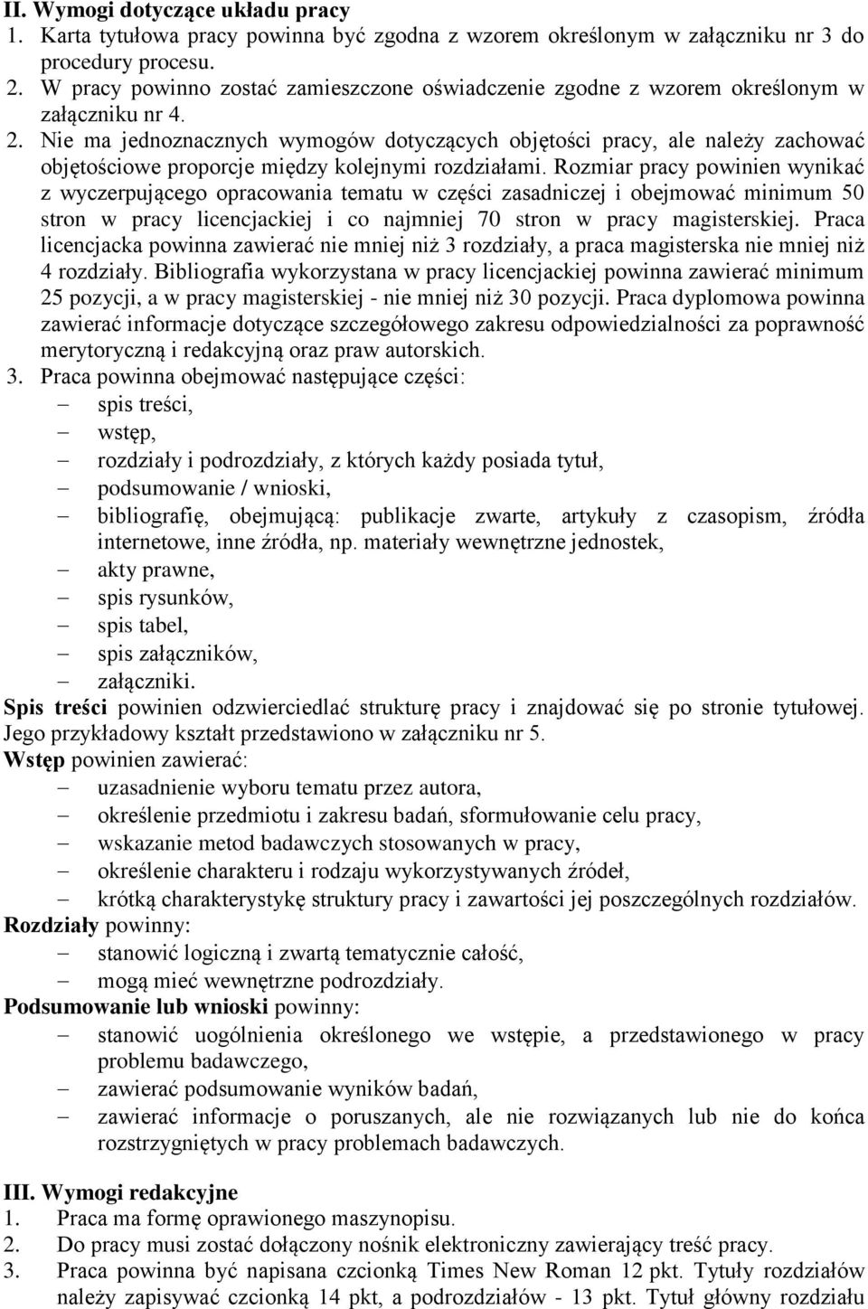 Nie ma jednoznacznych wymogów dotyczących objętości pracy, ale należy zachować objętościowe proporcje między kolejnymi rozdziałami.