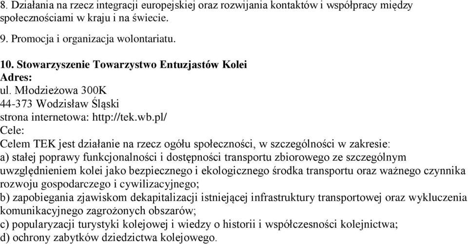 pl/ Celem TEK jest działanie na rzecz ogółu społeczności, w szczególności w zakresie: a) stałej poprawy funkcjonalności i dostępności transportu zbiorowego ze szczególnym uwzględnieniem kolei jako