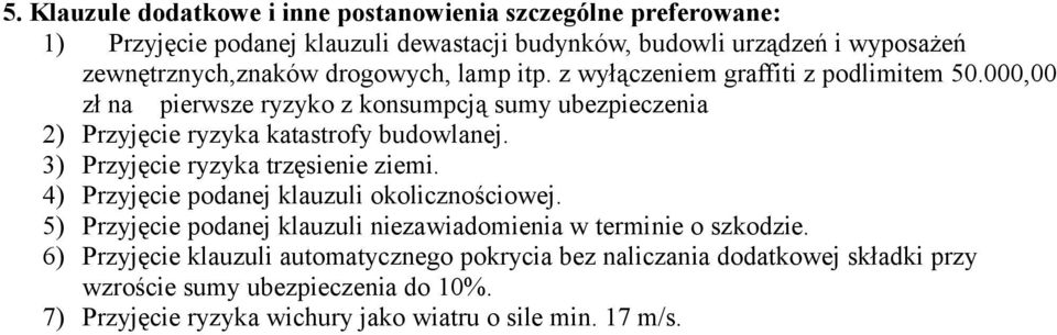 3) Przyjęcie ryzyka trzęsienie ziemi. 4) Przyjęcie podanej klauzuli okolicznościowej. 5) Przyjęcie podanej klauzuli niezawiadomienia w terminie o szkodzie.