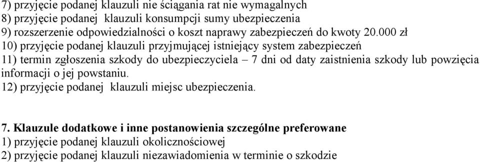 000 zł 10) przyjęcie podanej klauzuli przyjmującej istniejący system zabezpieczeń 11) termin zgłoszenia szkody do ubezpieczyciela 7 dni od daty zaistnienia