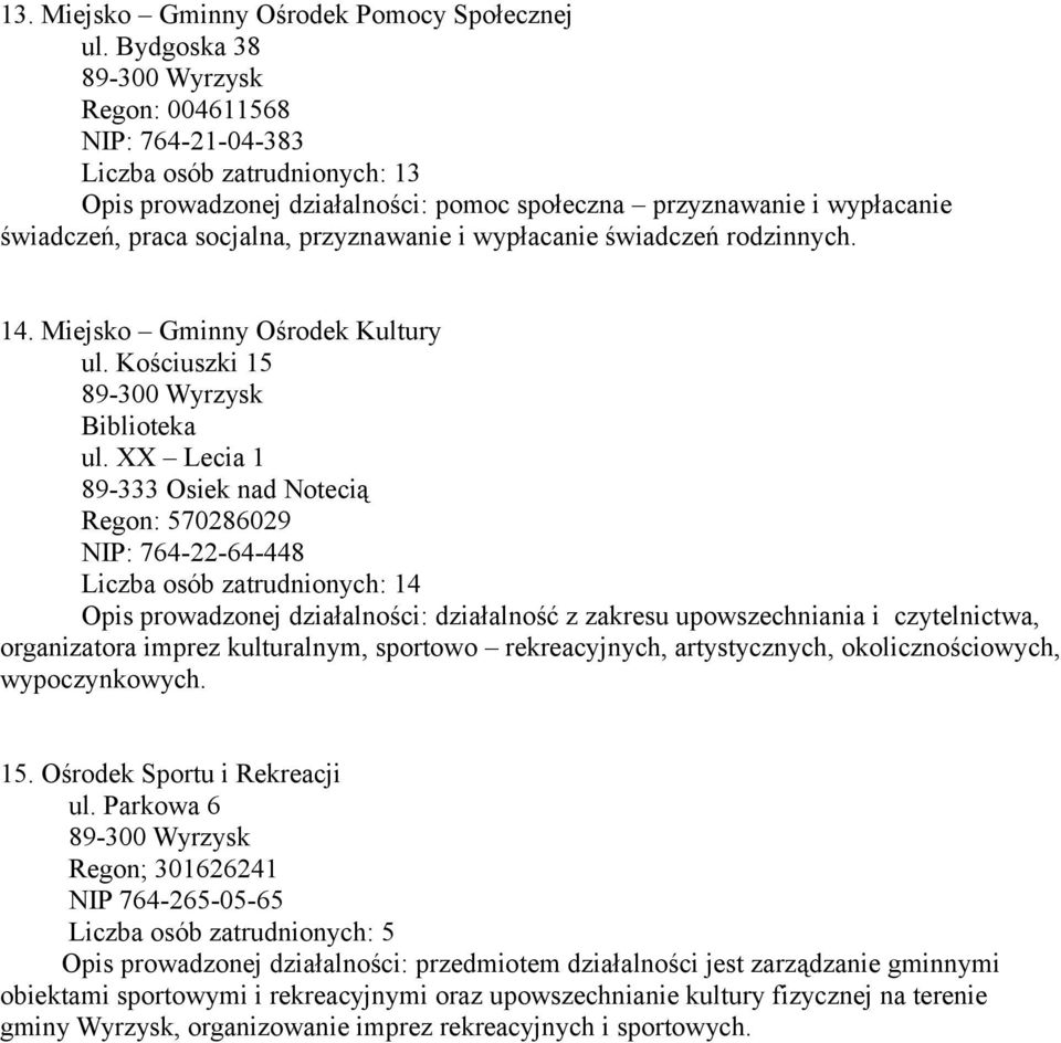 przyznawanie i wypłacanie świadczeń rodzinnych. 14. Miejsko Gminny Ośrodek Kultury ul. Kościuszki 15 89-300 Wyrzysk Biblioteka ul.