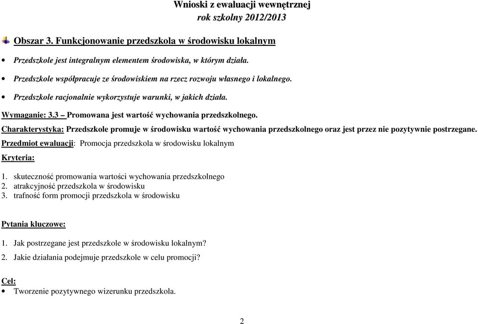 3 Promowana jest wartość wychowania przedszkolnego. Charakterystyka: Przedszkole promuje w środowisku wartość wychowania przedszkolnego oraz jest przez nie pozytywnie postrzegane.