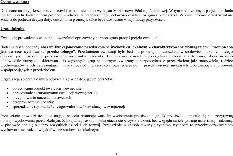 Zebrane informacje wykorzystane zostaną do podjęcia decyzji dotyczących form promocji, które będą stosowane w najbliŝszej przyszłości.