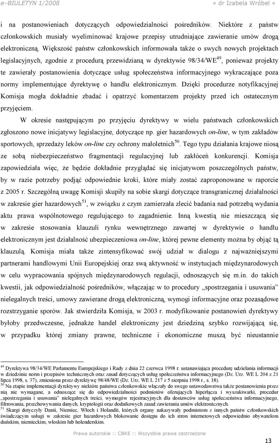 dotyczące usług społeczeństwa informacyjnego wykraczające poza normy implementujące dyrektywę o handlu elektronicznym.