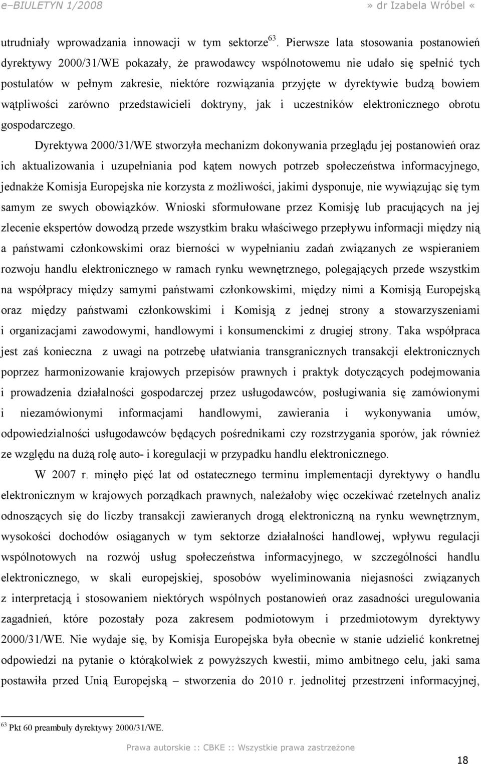 budzą bowiem wątpliwości zarówno przedstawicieli doktryny, jak i uczestników elektronicznego obrotu gospodarczego.