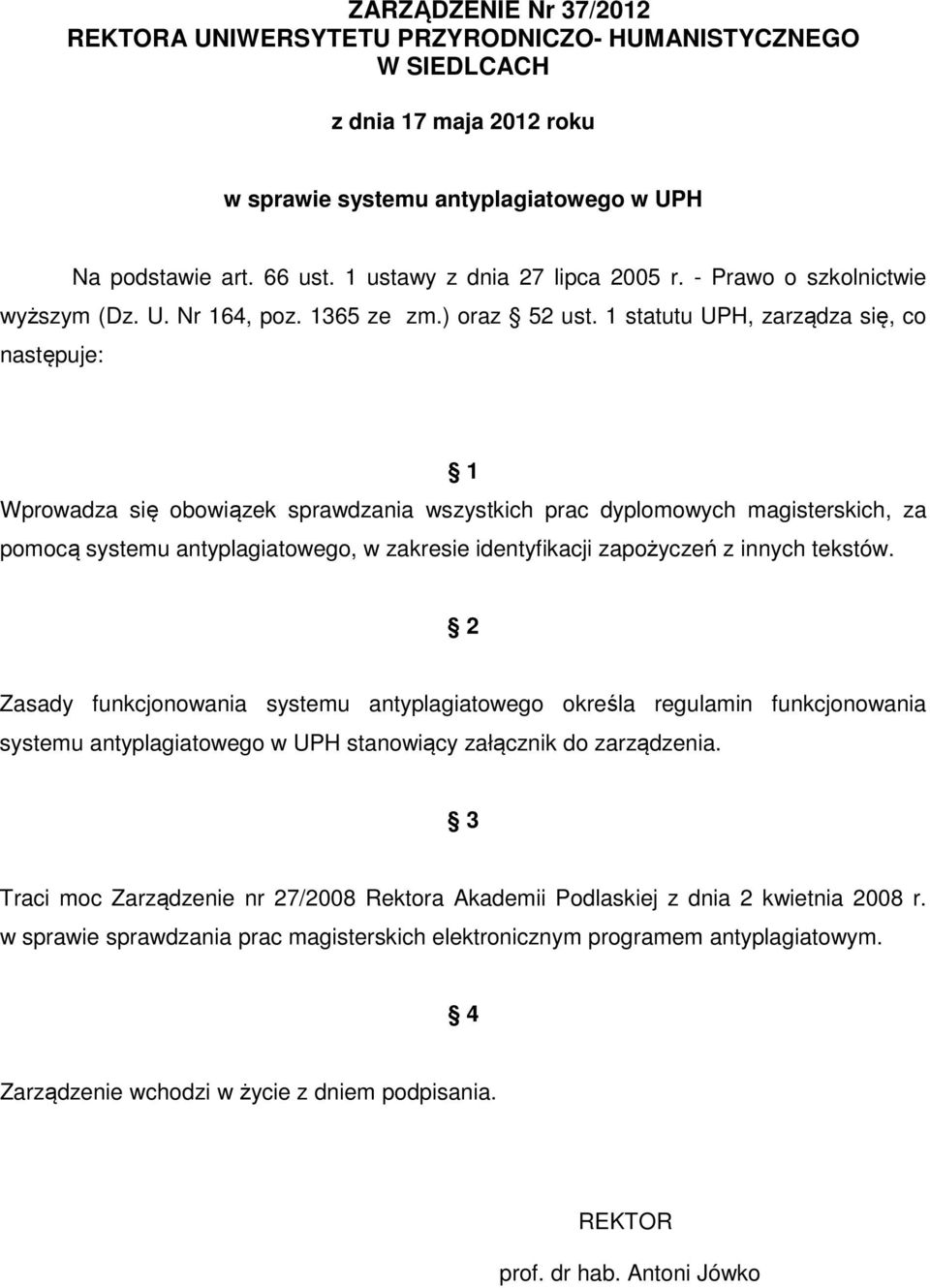 1 statutu UPH, zarządza się, co następuje: 1 Wprowadza się obowiązek sprawdzania wszystkich prac dyplomowych magisterskich, za pomocą systemu antyplagiatowego, w zakresie identyfikacji zapożyczeń z