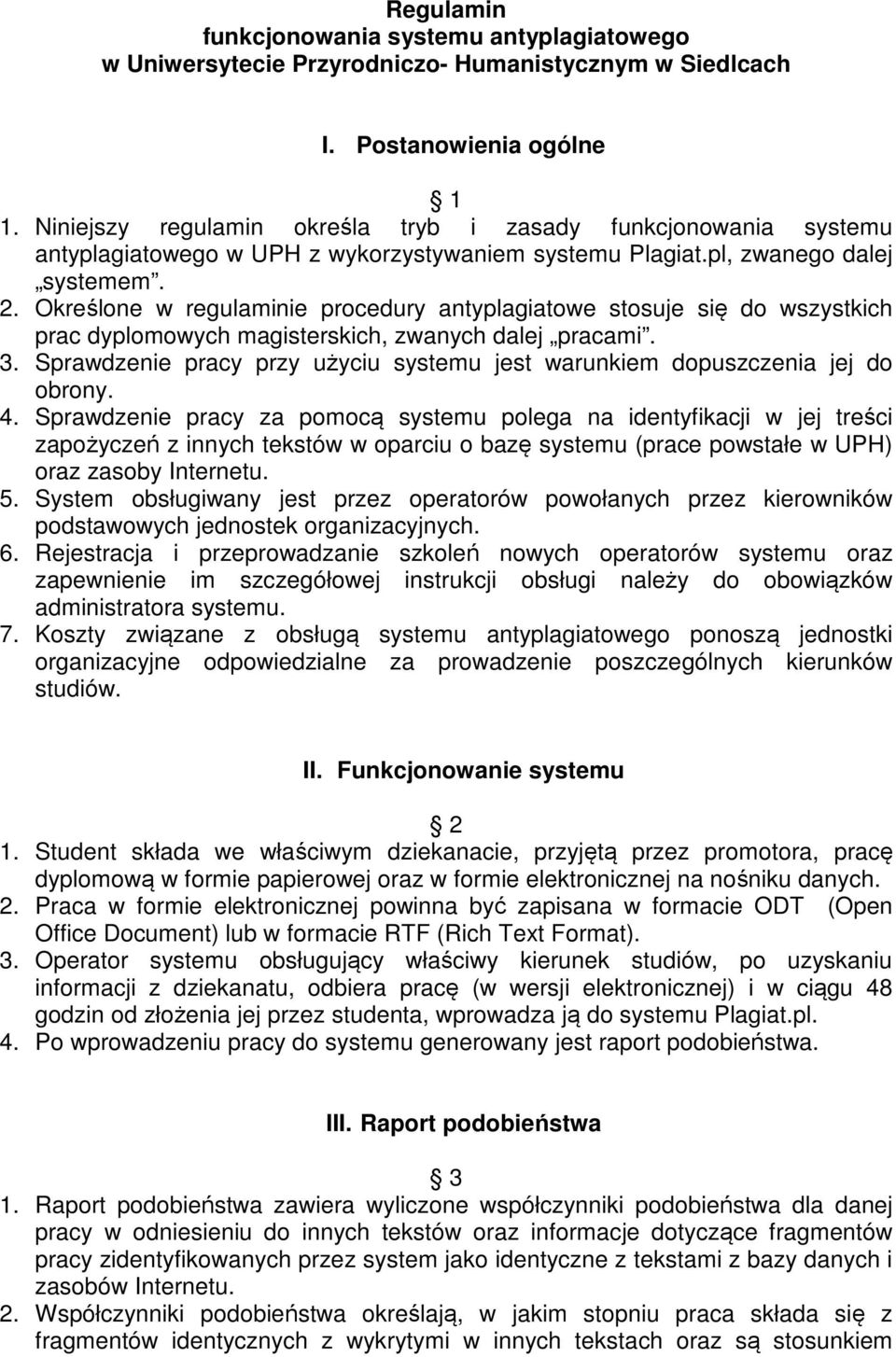 Określone w regulaminie procedury antyplagiatowe stosuje się do wszystkich prac dyplomowych magisterskich, zwanych dalej pracami. 3.