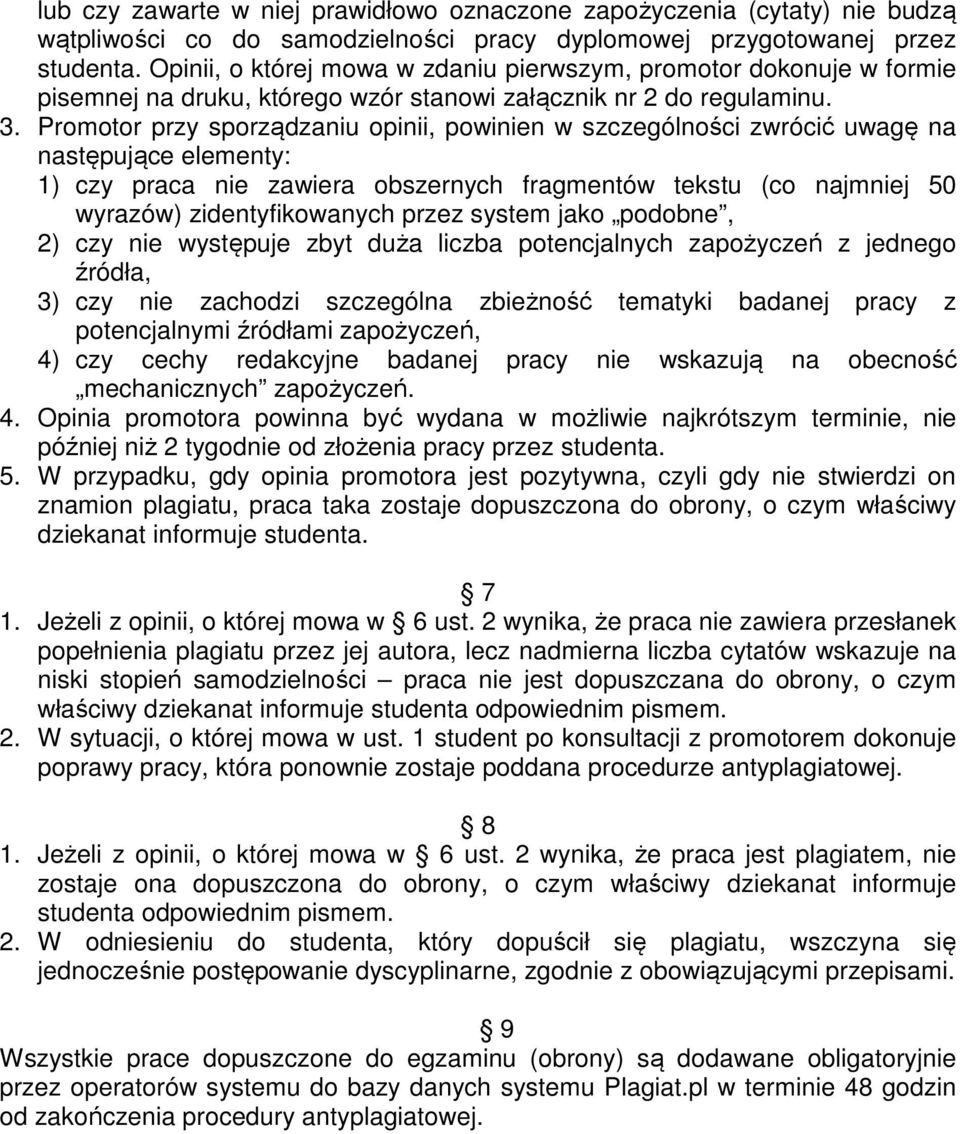 Promotor przy sporządzaniu opinii, powinien w szczególności zwrócić uwagę na następujące elementy: 1) czy praca nie zawiera obszernych fragmentów tekstu (co najmniej 50 wyrazów) zidentyfikowanych