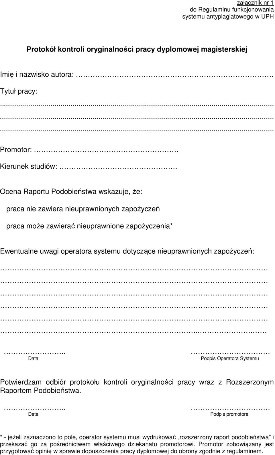 Ocena Raportu Podobieństwa wskazuje, że: praca nie zawiera nieuprawnionych zapożyczeń praca może zawierać nieuprawnione zapożyczenia* Ewentualne uwagi operatora systemu dotyczące nieuprawnionych