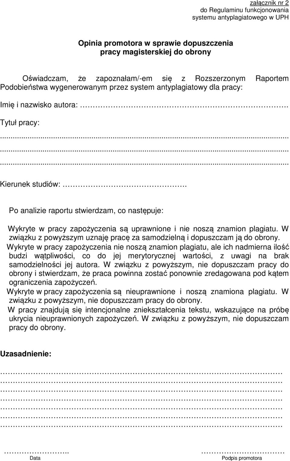 Po analizie raportu stwierdzam, co następuje: Wykryte w pracy zapożyczenia są uprawnione i nie noszą znamion plagiatu. W związku z powyższym uznaję pracę za samodzielną i dopuszczam ją do obrony.