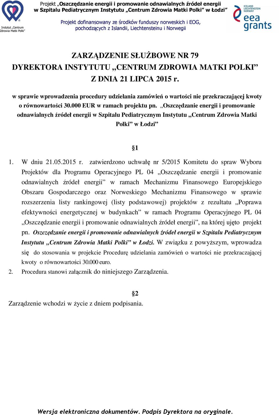 Oszczędzanie energii i promowanie odnawialnych źródeł energii w Szpitalu Pediatrycznym Instytutu Centrum Zdrowia Matki Polki w Łodzi 1 1. W dniu 21.5.215 r.