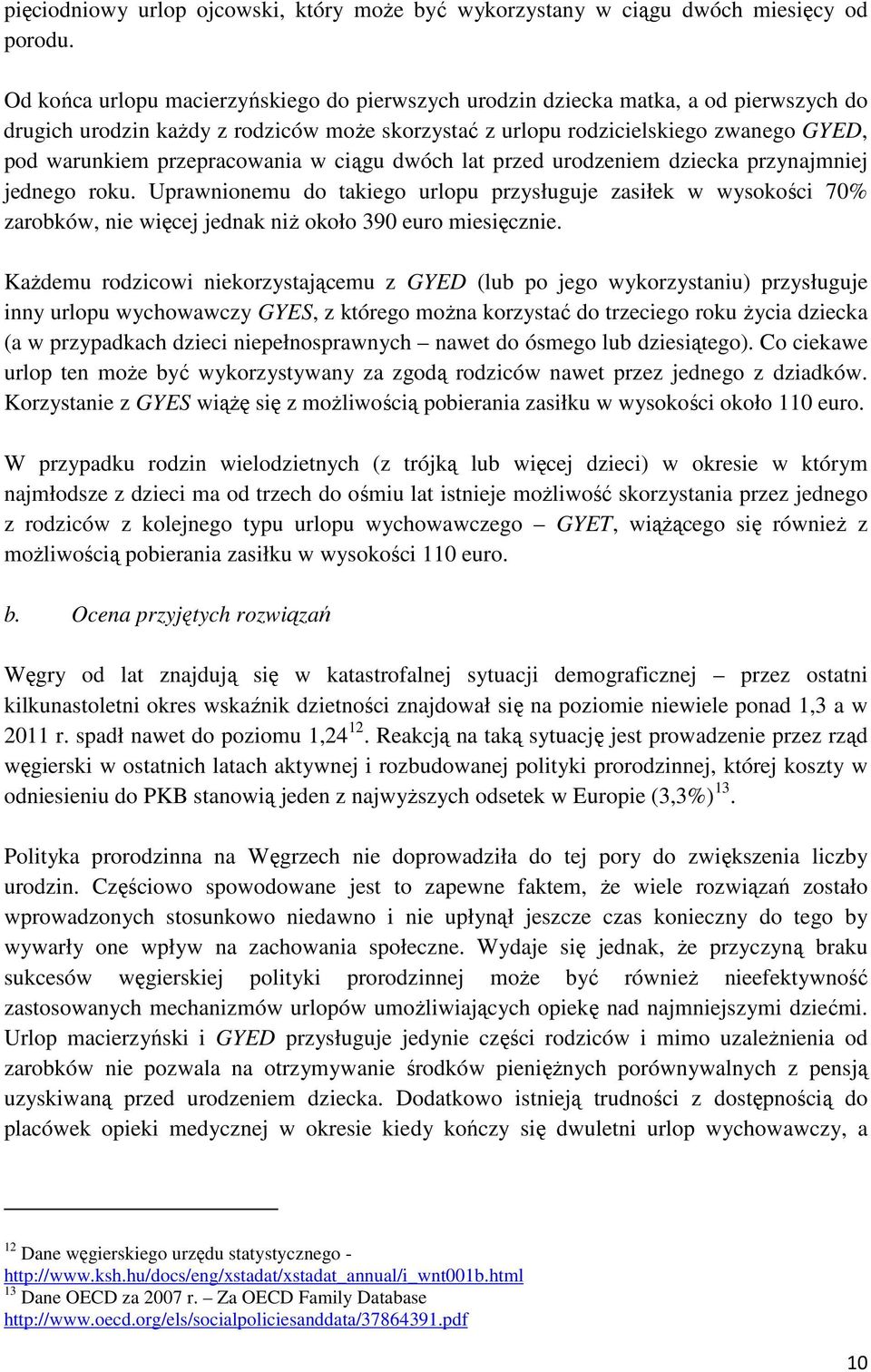 przepracowania w ciągu dwóch lat przed urodzeniem dziecka przynajmniej jednego roku.