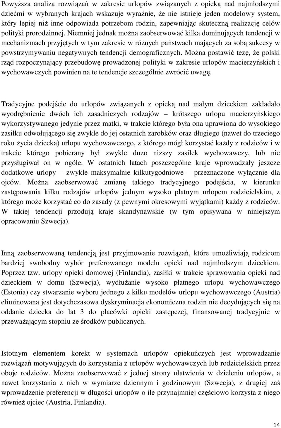 Niemniej jednak można zaobserwować kilka dominujących tendencji w mechanizmach przyjętych w tym zakresie w różnych państwach mających za sobą sukcesy w powstrzymywaniu negatywnych tendencji