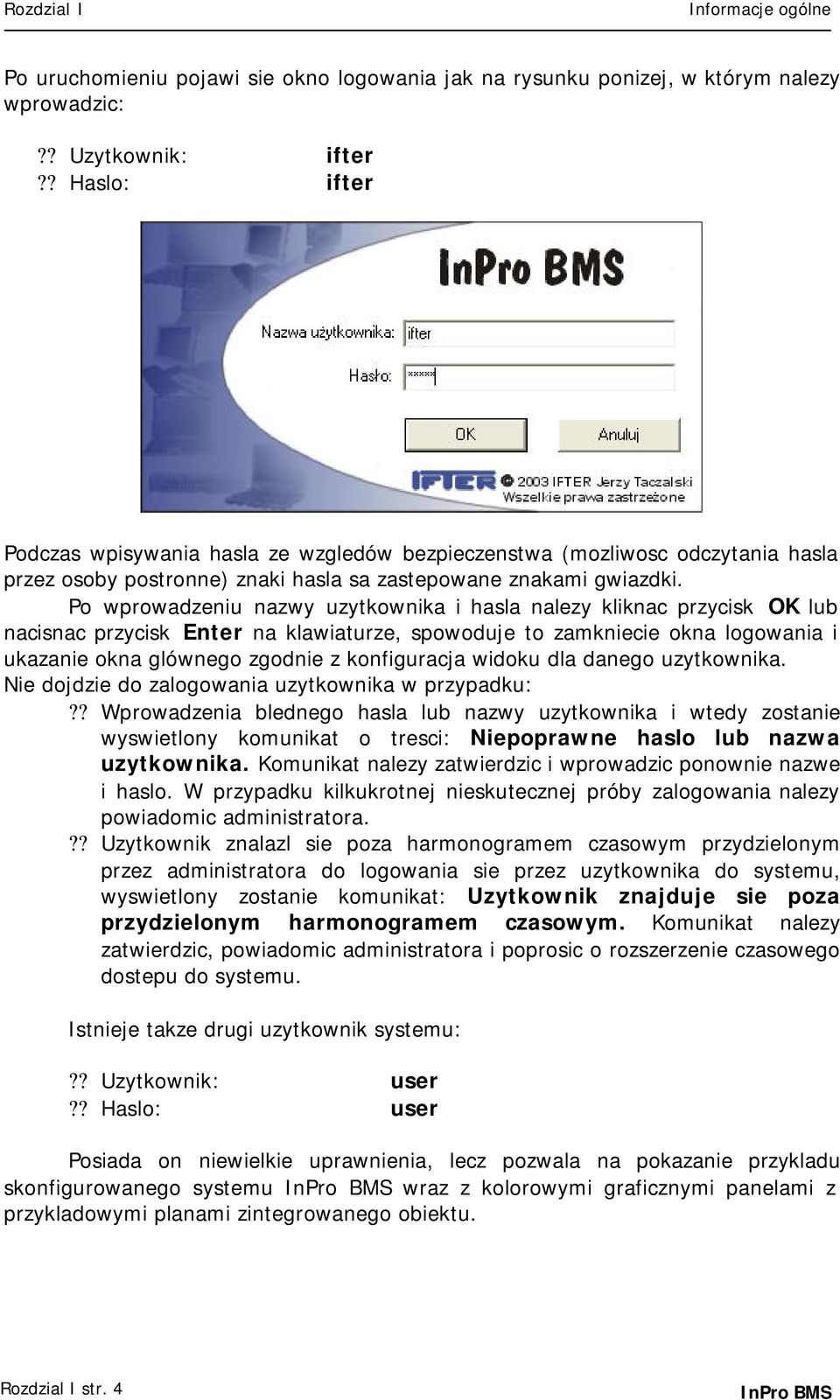 Po wprowadzeniu nazwy uzytkownika i hasla nalezy kliknac przycisk OK lub nacisnac przycisk Enter na klawiaturze, spowoduje to zamkniecie okna logowania i ukazanie okna glównego zgodnie z konfiguracja