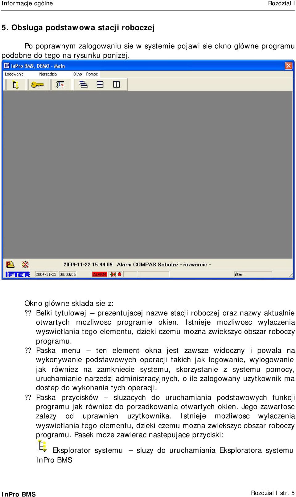 Istnieje mozliwosc wylaczenia wyswietlania tego elementu, dzieki czemu mozna zwiekszyc obszar roboczy programu.