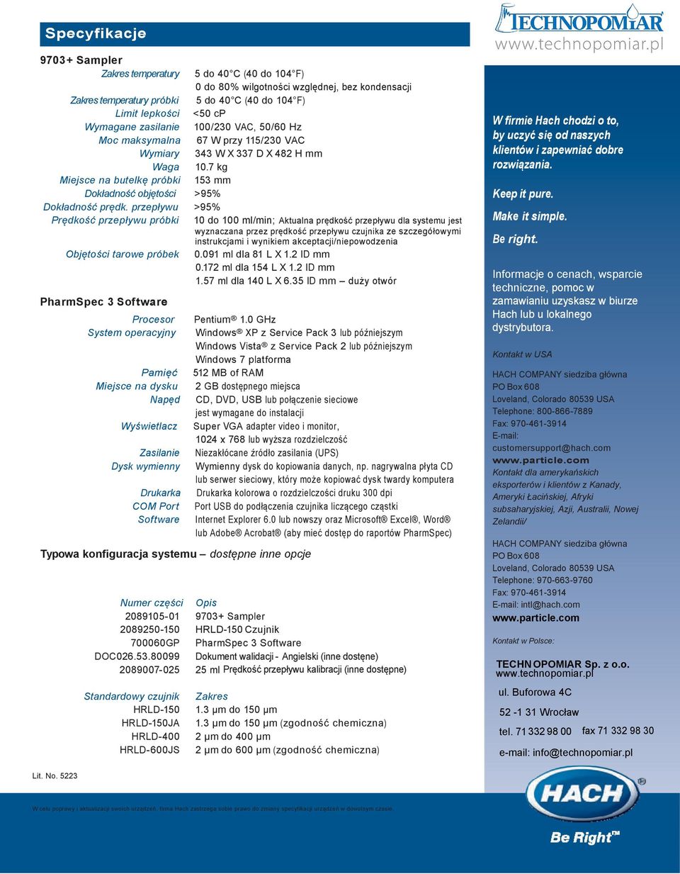 przepływu >95% Prędkość przepływu próbki 10 do 100 ml/min; Aktualna prędkość przepływu dla systemu jest wyznaczana przez prędkość przepływu czujnika ze szczegółowymi instrukcjami i wynikiem