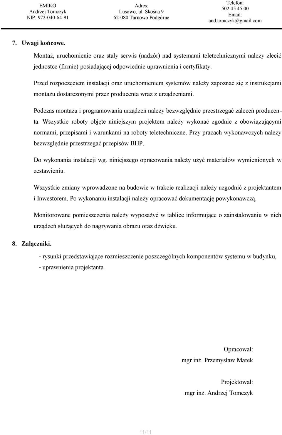 Podczas montażu i programowania urządzeń należy bezwzględnie przestrzegać zaleceń producenta.