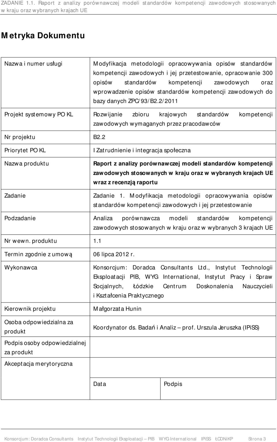 2/2011 Projekt systemowy PO KL Rozwijanie zbioru krajowych standardów kompetencji zawodowych wymaganych przez pracodawców Nr projektu B2.