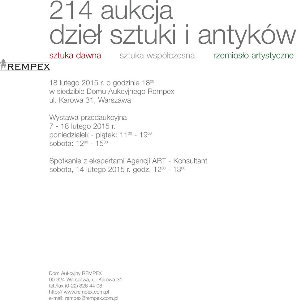 poniedziałek - piątek: 11 00-19 00 sobota: 12 00-15 00 Spotkanie z ekspertami Agencji ART - Konsultant sobota, 14 lutego 2015