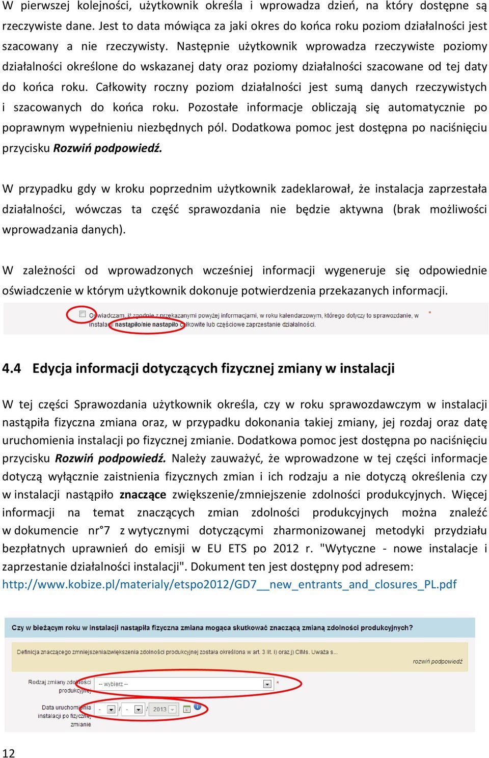 Następnie użytkownik wprowadza rzeczywiste poziomy działalności określone do wskazanej daty oraz poziomy działalności szacowane od tej daty do końca roku.