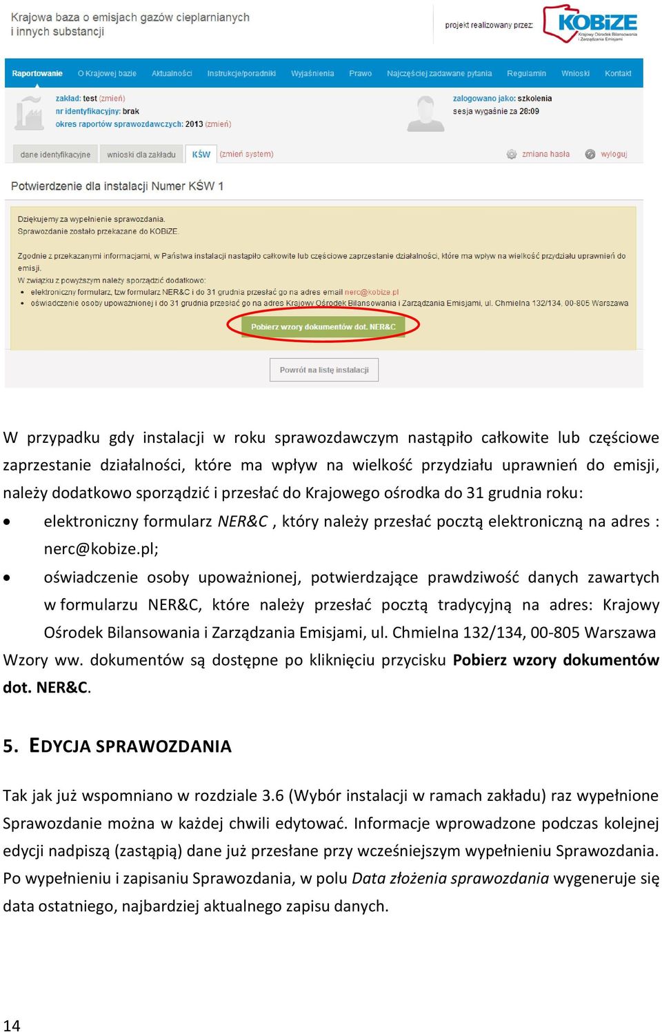 pl; oświadczenie osoby upoważnionej, potwierdzające prawdziwość danych zawartych w formularzu NER&C, które należy przesłać pocztą tradycyjną na adres: Krajowy Ośrodek Bilansowania i Zarządzania